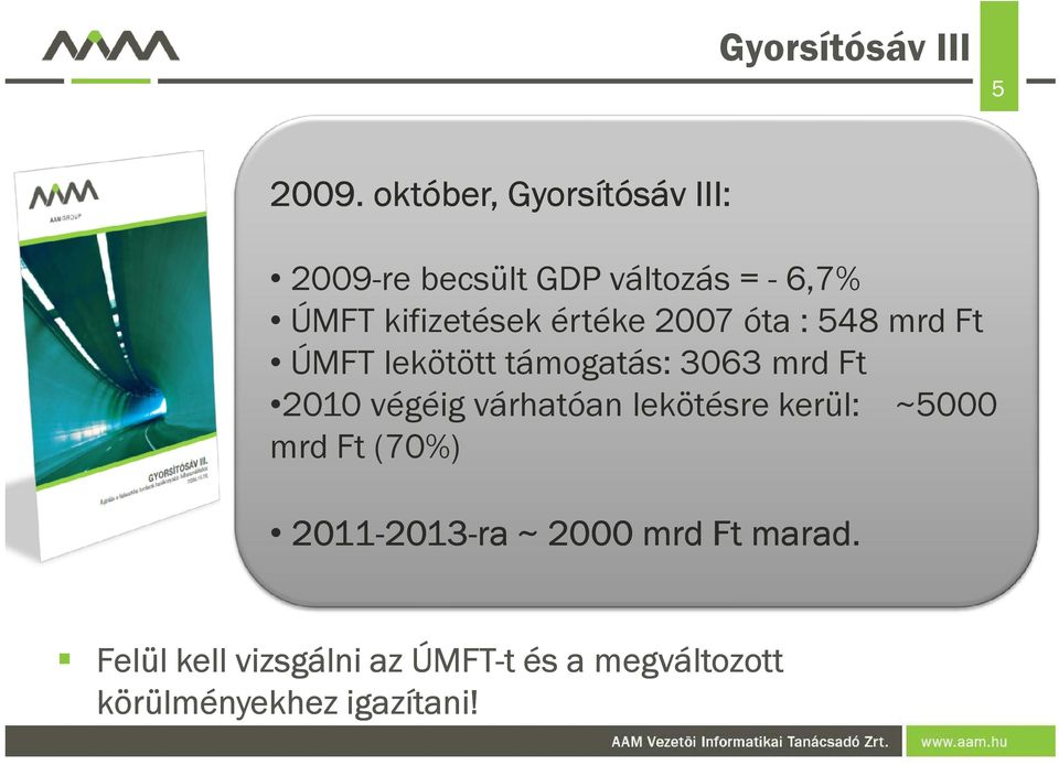 értéke 2007 óta : 548 mrd Ft ÚMFT lekötött támogatás: 3063 mrd Ft 2010 végéig