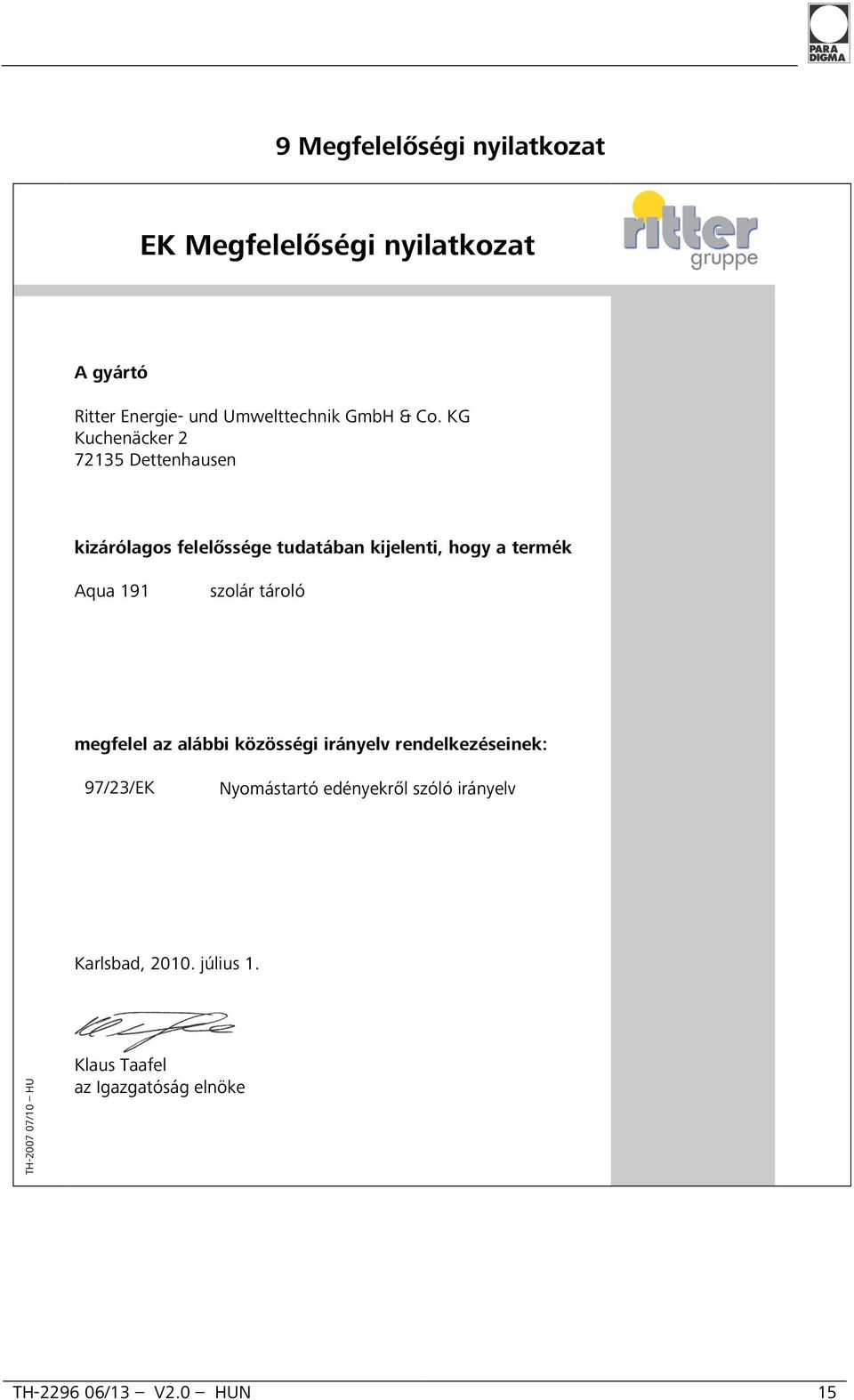 szolár tároló megfelel az alábbi közösségi irányelv rendelkezéseinek: 97/23/EK Nyomástartó edényekről szóló