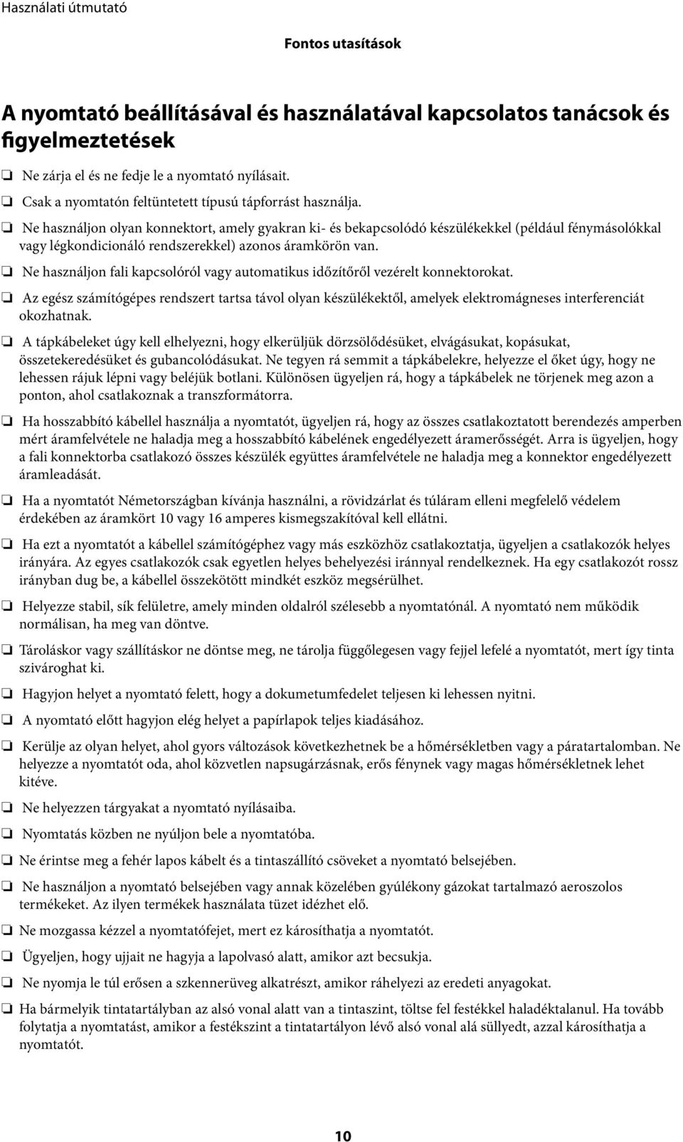 Ne használjon olyan konnektort, amely gyakran ki- és bekapcsolódó készülékekkel (például fénymásolókkal vagy légkondicionáló rendszerekkel) azonos áramkörön van.