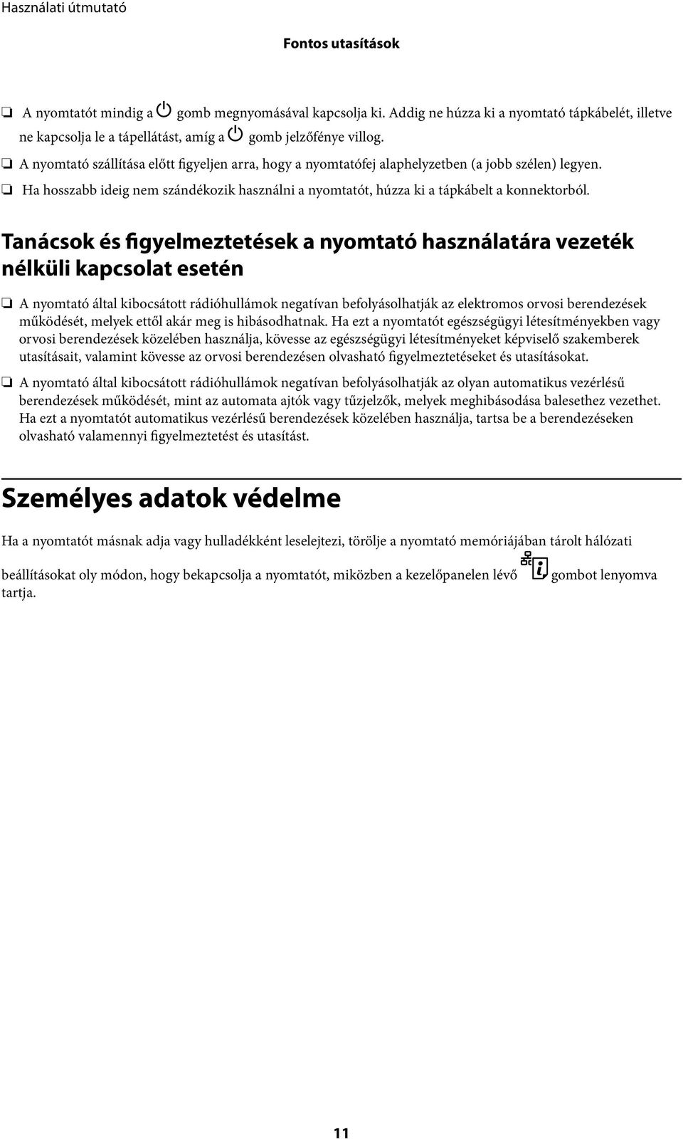 Tanácsok és figyelmeztetések a nyomtató használatára vezeték nélküli kapcsolat esetén A nyomtató által kibocsátott rádióhullámok negatívan befolyásolhatják az elektromos orvosi berendezések