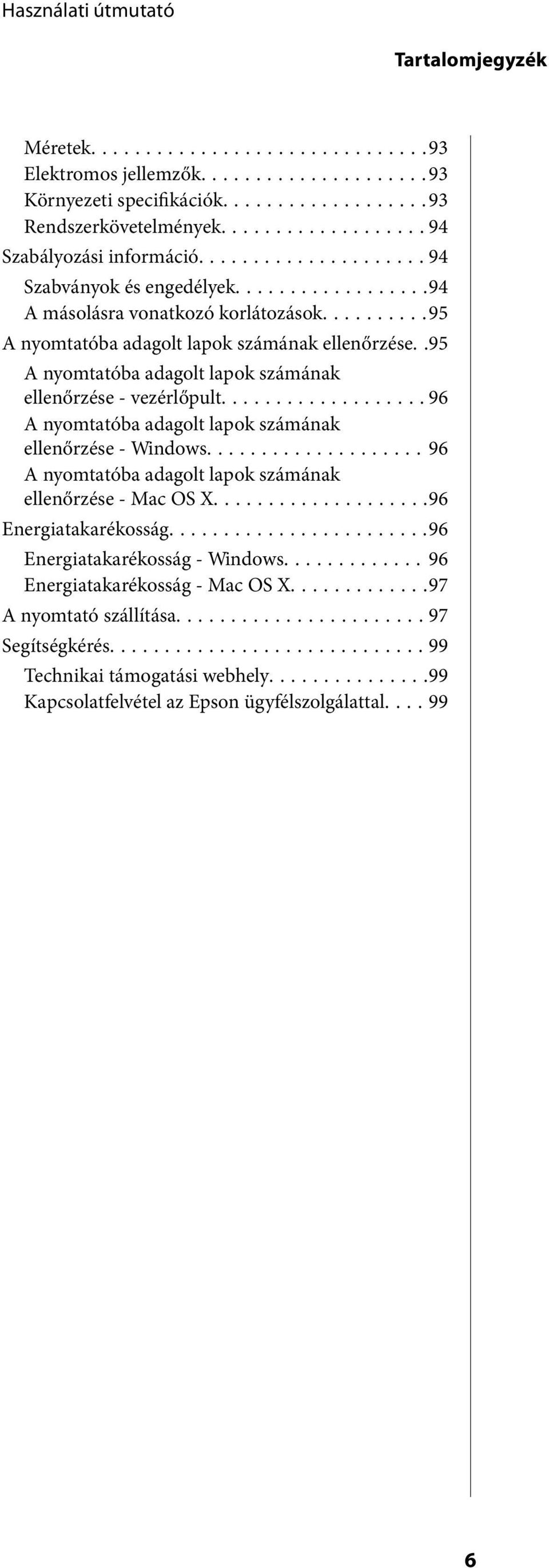 ..96 A nyomtatóba adagolt lapok számának ellenőrzése - Windows...96 A nyomtatóba adagolt lapok számának ellenőrzése - Mac OS X...96 Energiatakarékosság.