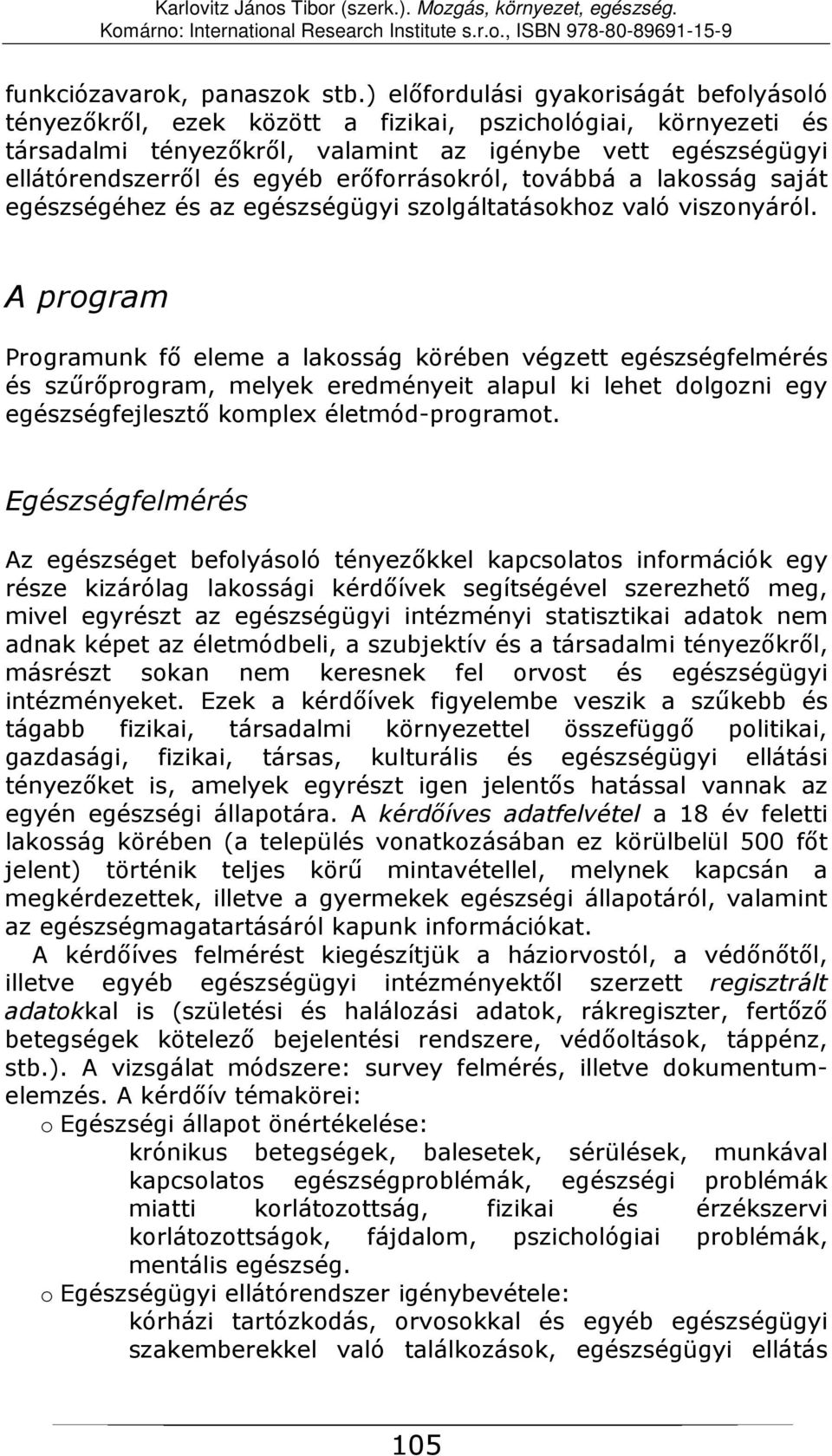 erőforrásokról, továbbá a lakosság saját egészségéhez és az egészségügyi szolgáltatásokhoz való viszonyáról.