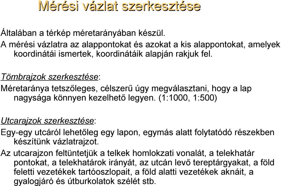 Tömbrajzok szerkesztése: Méretaránya tetszőleges, célszerű úgy megválasztani, hogy a lap nagysága könnyen kezelhető legyen.