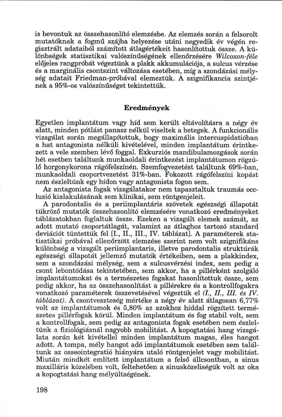 szondázási mélység adatait Friedman-próbával elemeztük. A szignifikancia szintjének a 95%-os valószínűséget tekintettük.