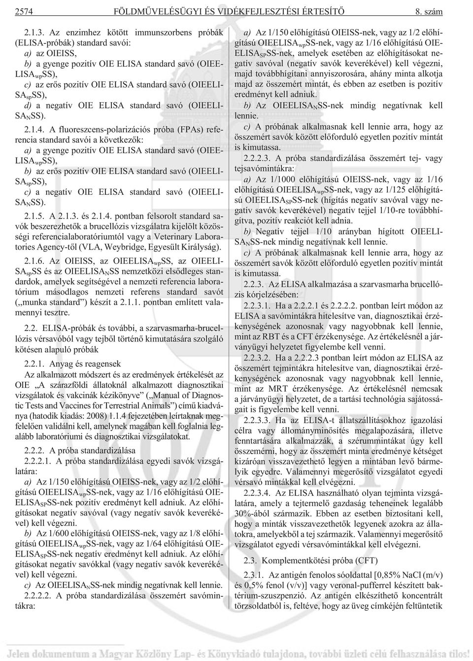 (OIEELI- SA sp SS), d) a negatív OIE ELISA standard savó (OIEELI- SA N SS). 2.1.4.