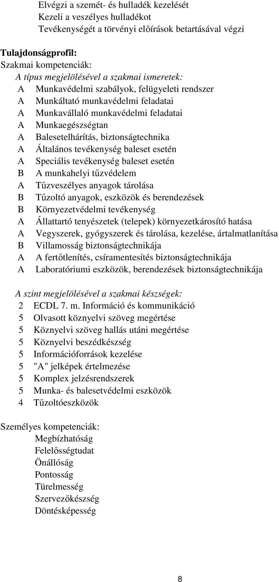 Általános tevékenység baleset esetén A Speciális tevékenység baleset esetén B A munkahelyi tűzvédelem A Tűzveszélyes anyagok tárolása B Tűzoltó anyagok, eszközök és berendezések B Környezetvédelmi