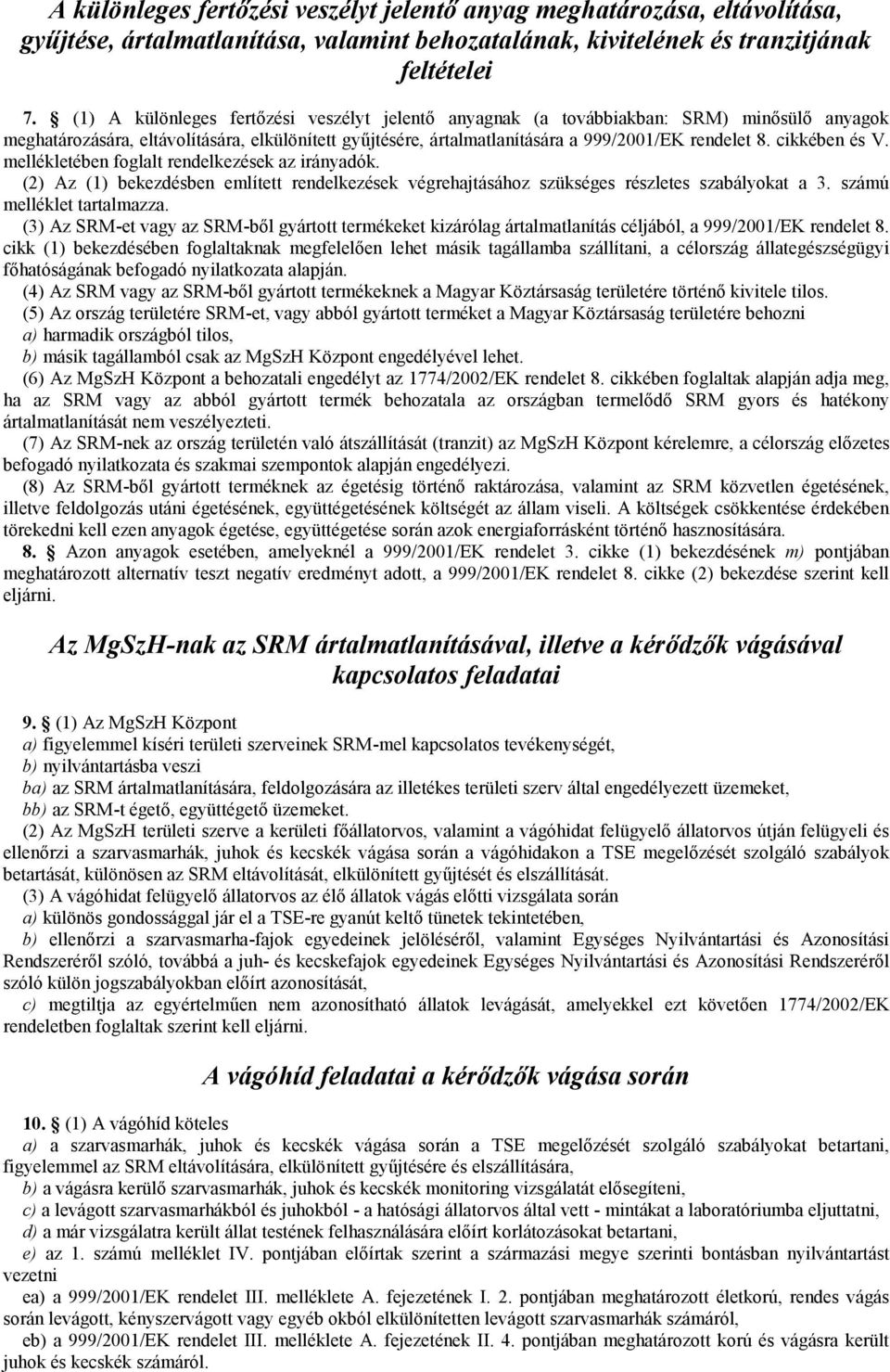 cikkében és V. mellékletében foglalt rendelkezések az irányadók. (2) Az (1) bekezdésben említett rendelkezések végrehajtásához szükséges részletes szabályokat a 3. számú melléklet tartalmazza.