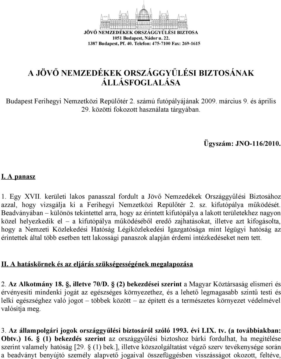 közötti fokozott használata tárgyában. Ügyszám: JNO-116/2010. I. A panasz 1. Egy XVII.