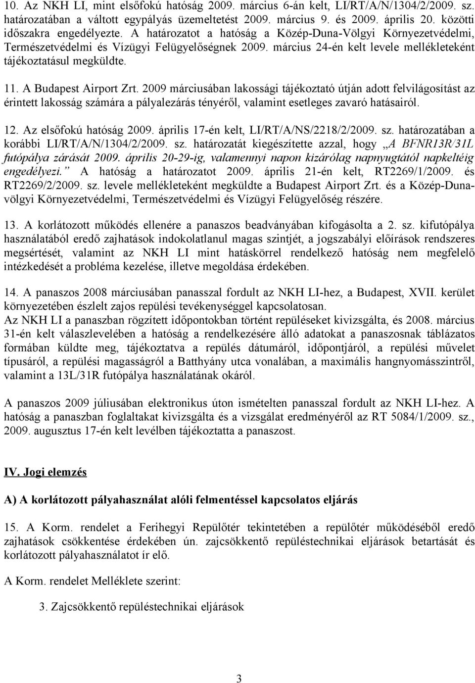 március 24-én kelt levele mellékleteként tájékoztatásul megküldte. 11. A Budapest Airport Zrt.