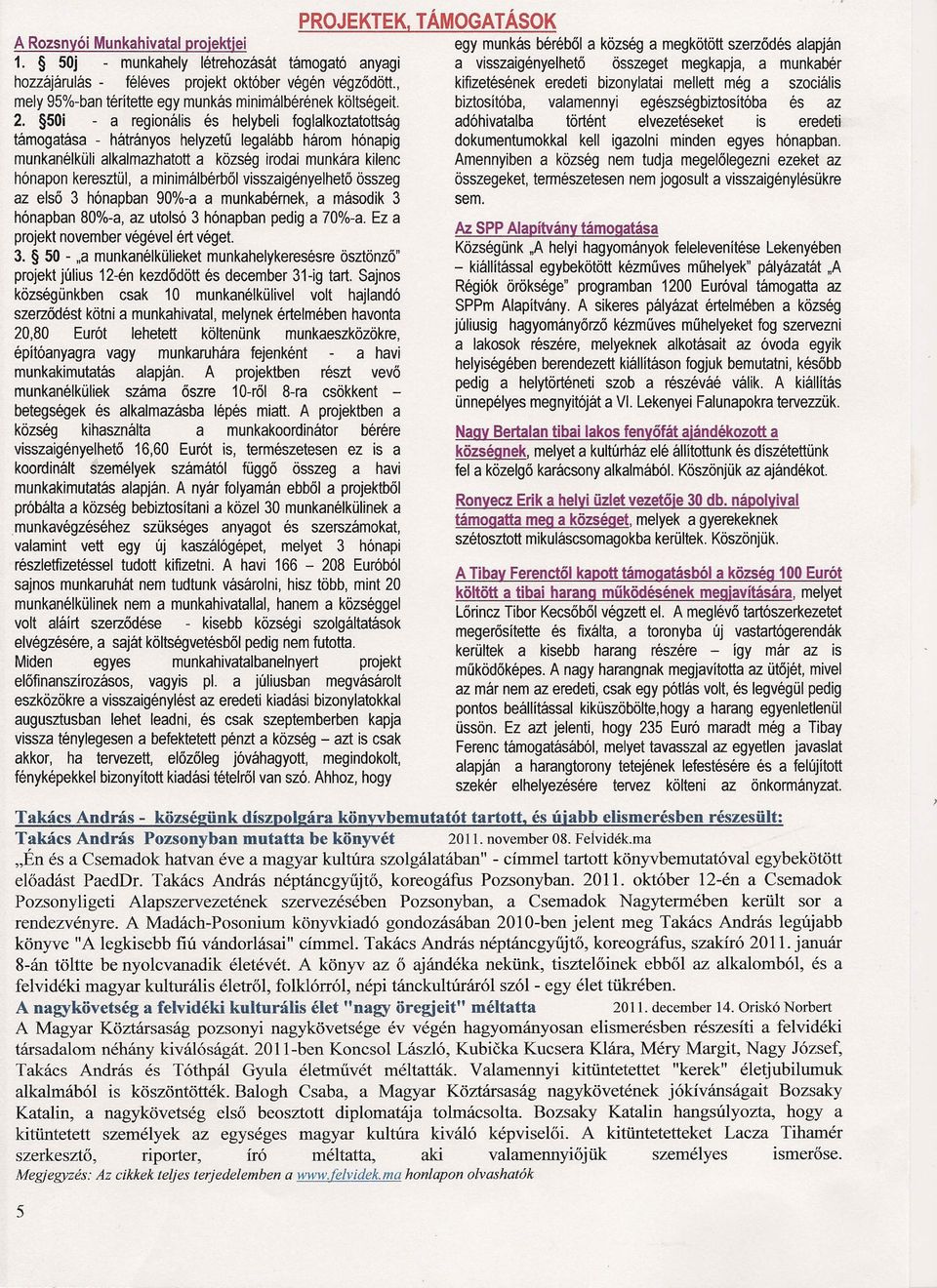 50i - regionális és helybeli fogllkozttottság támogtás - hátrányos helyzetű leglább három hónpig munknélküli lklmzhtott község irodi munkár kilenc hónpon keresztül, minimáibérből visszigényelhető