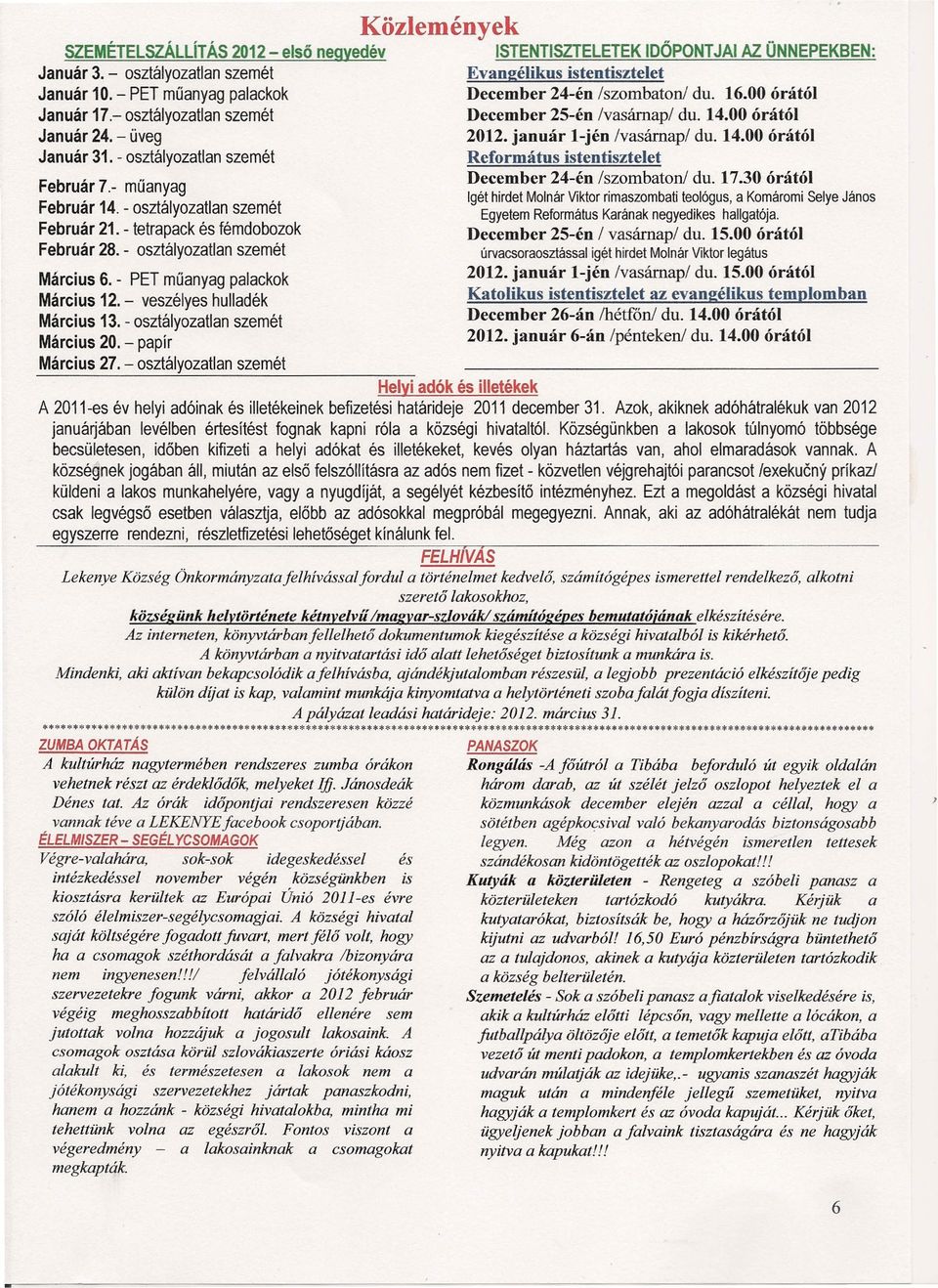 - osztályoztln szemét Március 20. - ppír ISTENTISZTELETEK IDŐPONTJAI AZ. ÜNNEPEKBEN: Evngélikus istentisztelet December 24-én Iszombtonl du. 16.00 órától December 25-én Ivsárnpl du. 14.00 órától 2012.