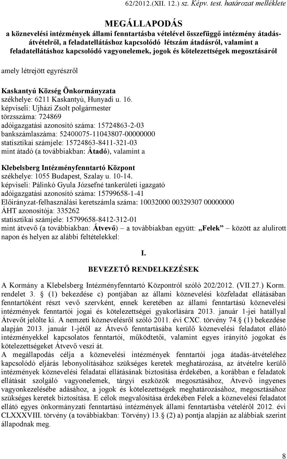 feladatellátáshoz kapcsolódó vagyonelemek, jogok és kötelezettségek megosztásáról amely létrejött egyrészről Kaskantyú Község Önkormányzata székhelye: 6211 Kaskantyú, Hunyadi u. 16.