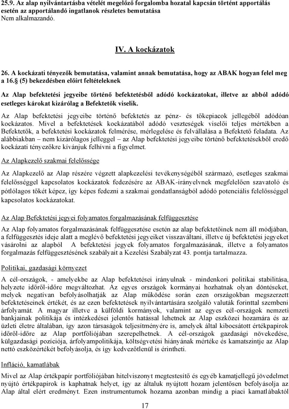 (5) bekezdésben előírt feltételeknek Az Alap befektetési jegyeibe történő befektetésből adódó kockázatokat, illetve az abból adódó esetleges károkat kizárólag a Befektetők viselik.