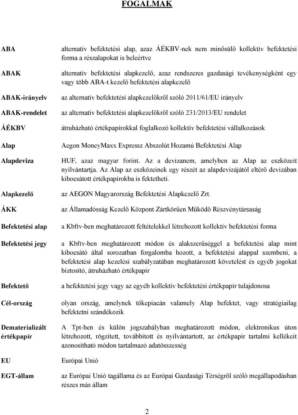 kezelő befektetési alapkezelő az alternatív befektetési alapkezelőkről szóló 2011/61/EU irányelv az alternatív befektetési alapkezelőkről szóló 231/2013/EU rendelet átruházható értékpapírokkal