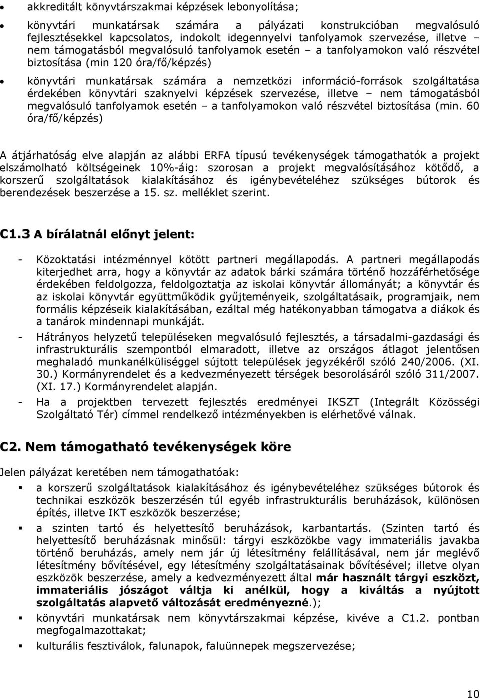 érdekében könyvtári szaknyelvi képzések szervezése, illetve nem támogatásból megvalósuló tanfolyamok esetén a tanfolyamokon való részvétel biztosítása (min.