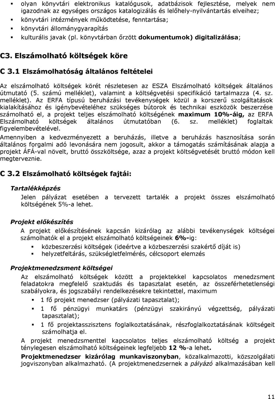 1 Elszámolhatóság általános feltételei Az elszámolható költségek körét részletesen az ESZA Elszámolható költségek általános útmutató (5.