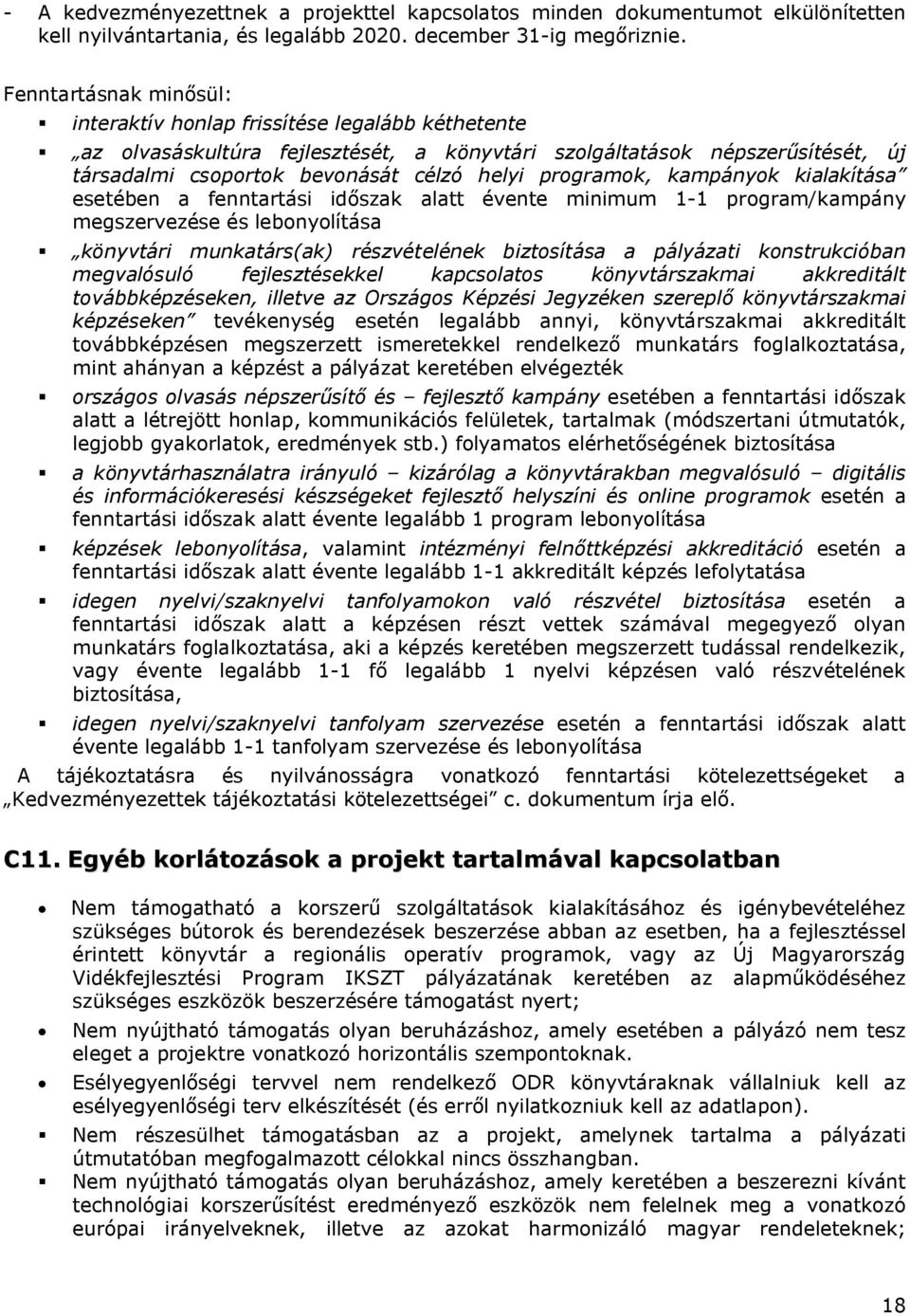 programok, kampányok kialakítása esetében a fenntartási időszak alatt évente minimum 1-1 program/kampány megszervezése és lebonyolítása könyvtári munkatárs(ak) részvételének biztosítása a pályázati