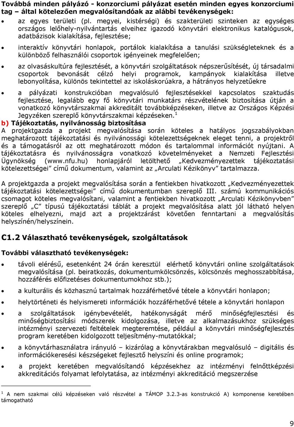 könyvtári honlapok, portálok kialakítása a tanulási szükségleteknek és a különböző felhasználói csoportok igényeinek megfelelően; az olvasáskultúra fejlesztését, a könyvtári szolgáltatások