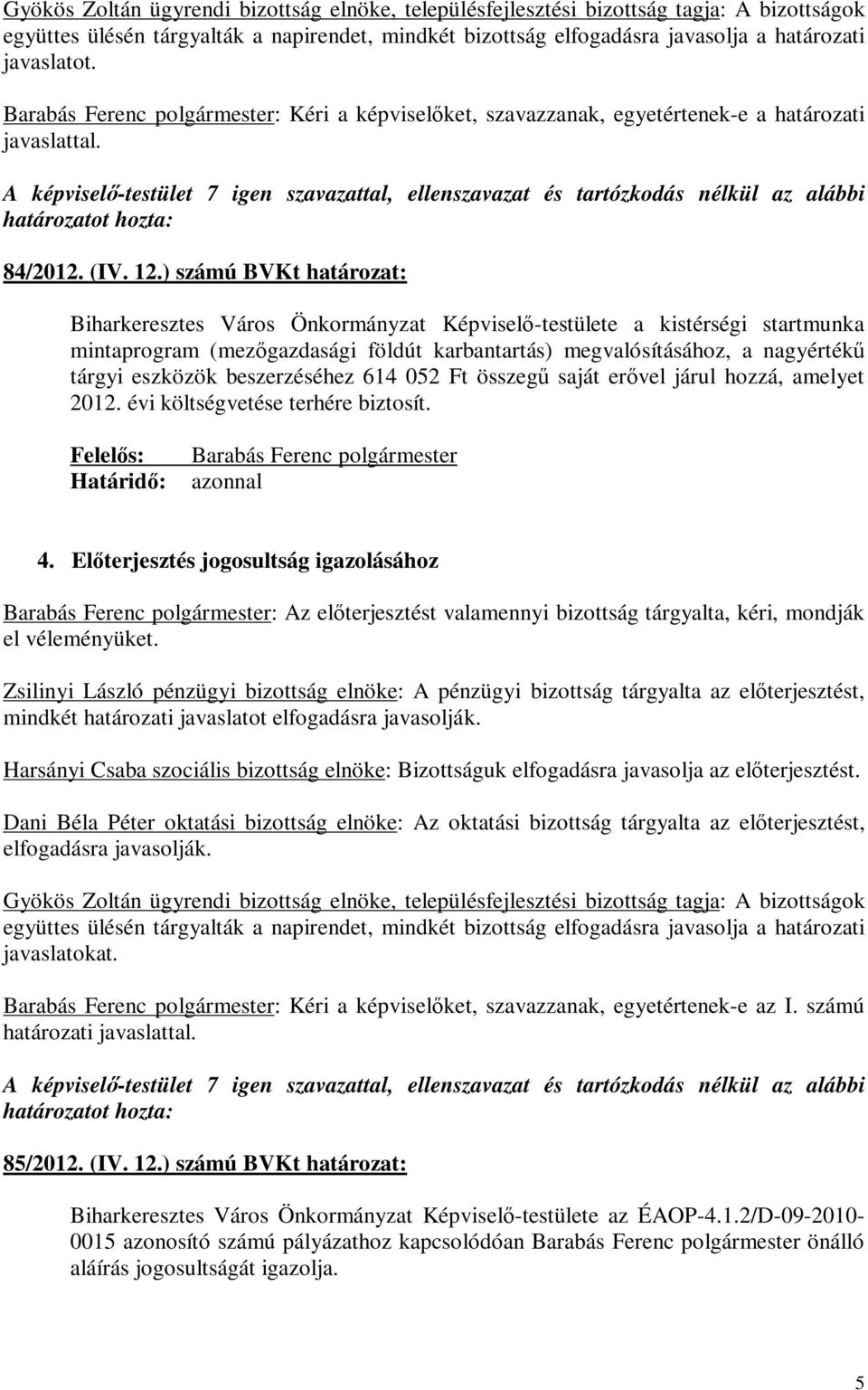 ) számú BVKt : Biharkeresztes Város Önkormányzat Képviselő-testülete a kistérségi startmunka mintaprogram (mezőgazdasági földút karbantartás) megvalósításához, a nagyértékű tárgyi eszközök