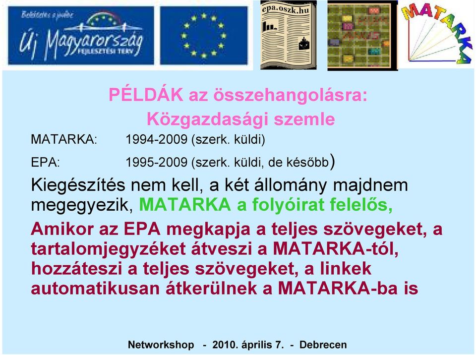 küldi, de később) Kiegészítés nem kell, a két állomány majdnem megegyezik, MATARKA a