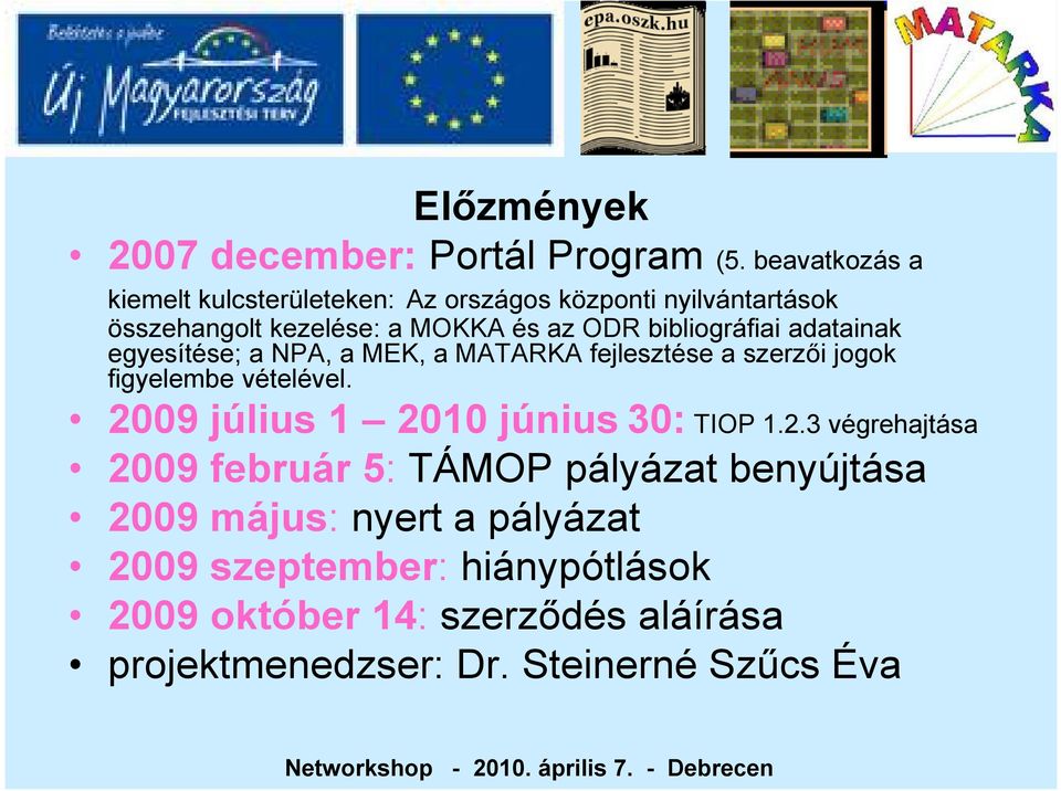 bibliográfiai adatainak egyesítése; a NPA, a MEK, a MATARKA fejlesztése a szerzői jogok figyelembe vételével.