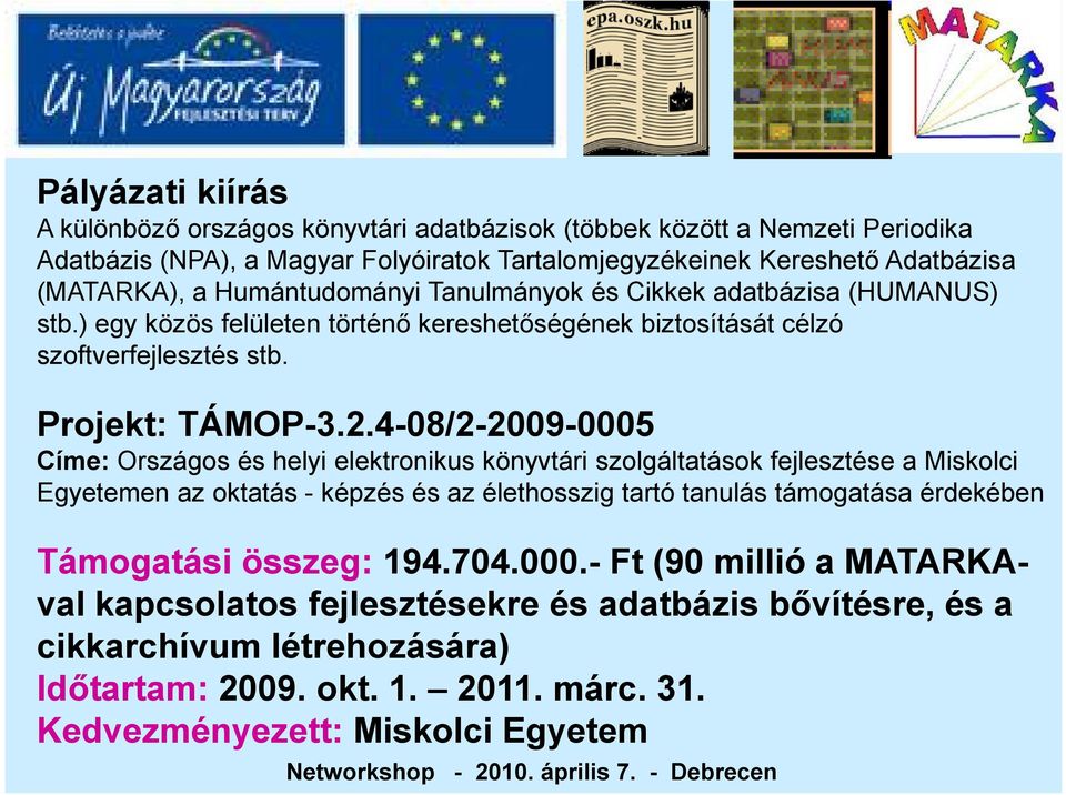 4-08/2-2009-0005 Címe: Országos és helyi elektronikus könyvtári szolgáltatások fejlesztése a Miskolci Egyetemen az oktatás - képzés és az élethosszig tartó tanulás támogatása érdekében