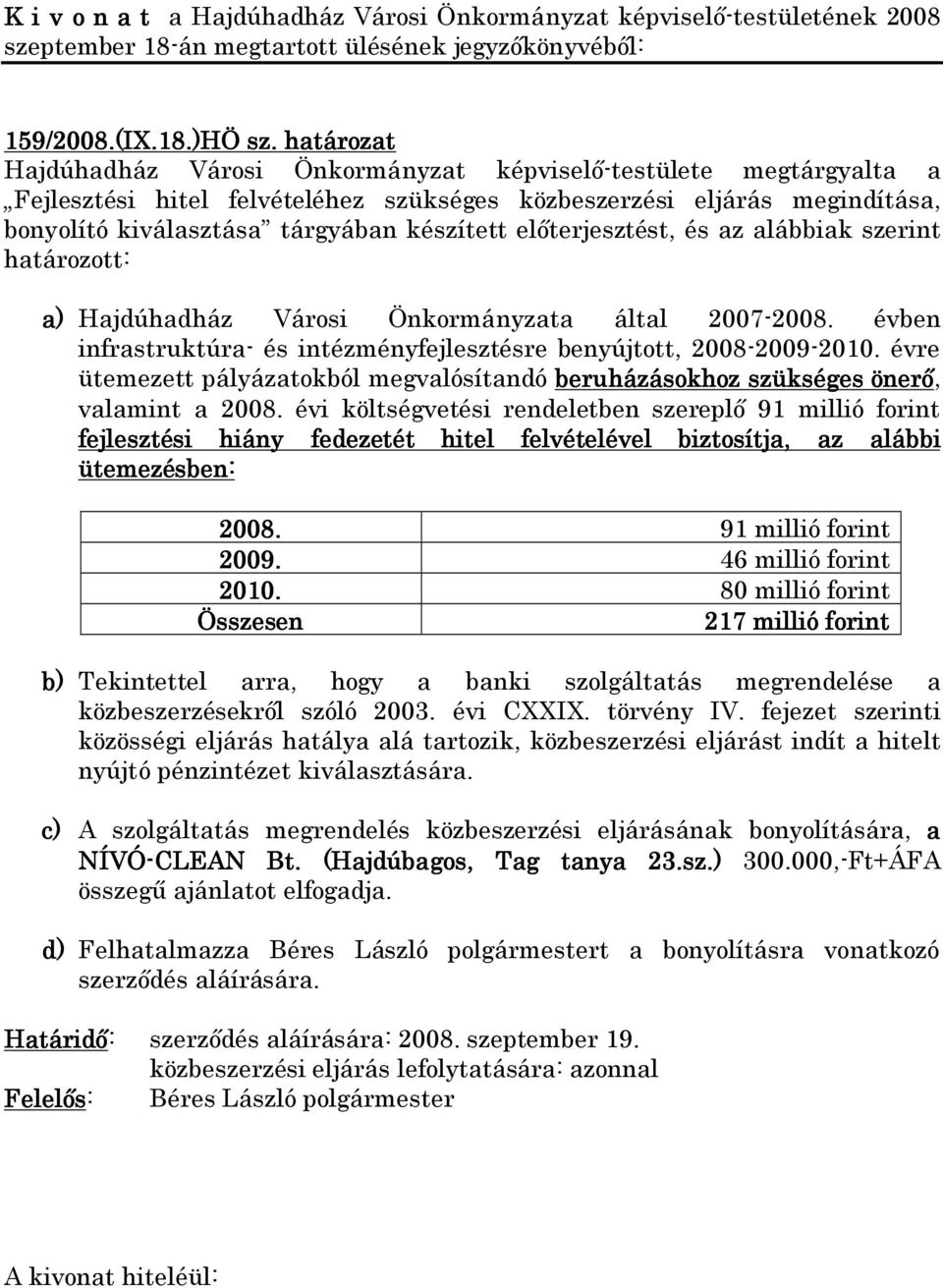 Hajdúhadház Városi Önkormányzata által 2007-2008. évben infrastruktúra- és intézményfejlesztésre benyújtott, 2008-2009-2010.