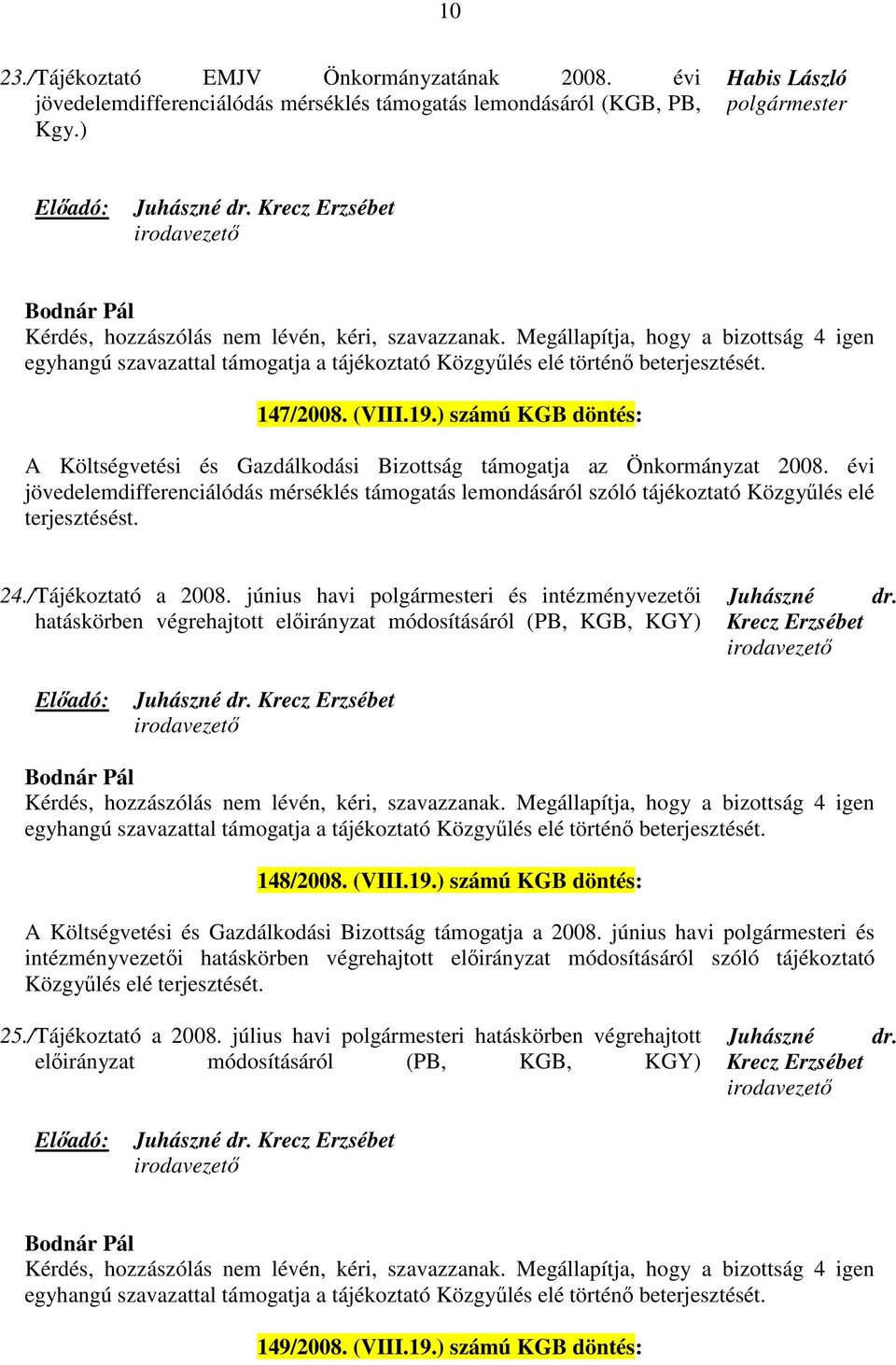 ) számú KGB döntés: A Költségvetési és Gazdálkodási Bizottság támogatja az Önkormányzat 2008.