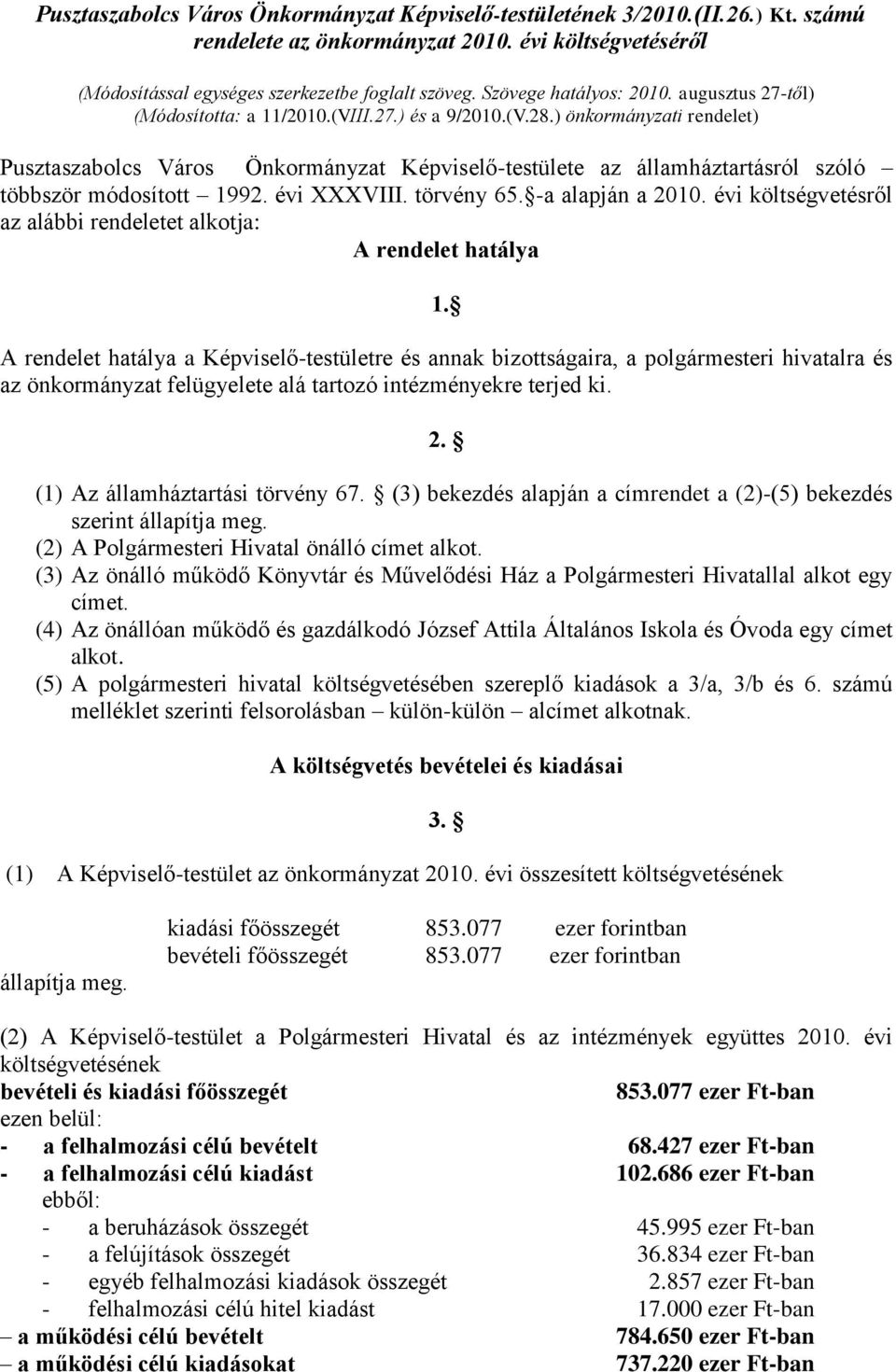 ) önkormányzati rendelet) Pusztaszabolcs Város Önkormányzat Képviselő-testülete az államháztartásról szóló többször módosított 1992. évi XXXVIII. törvény 65. -a alapján a 2010.