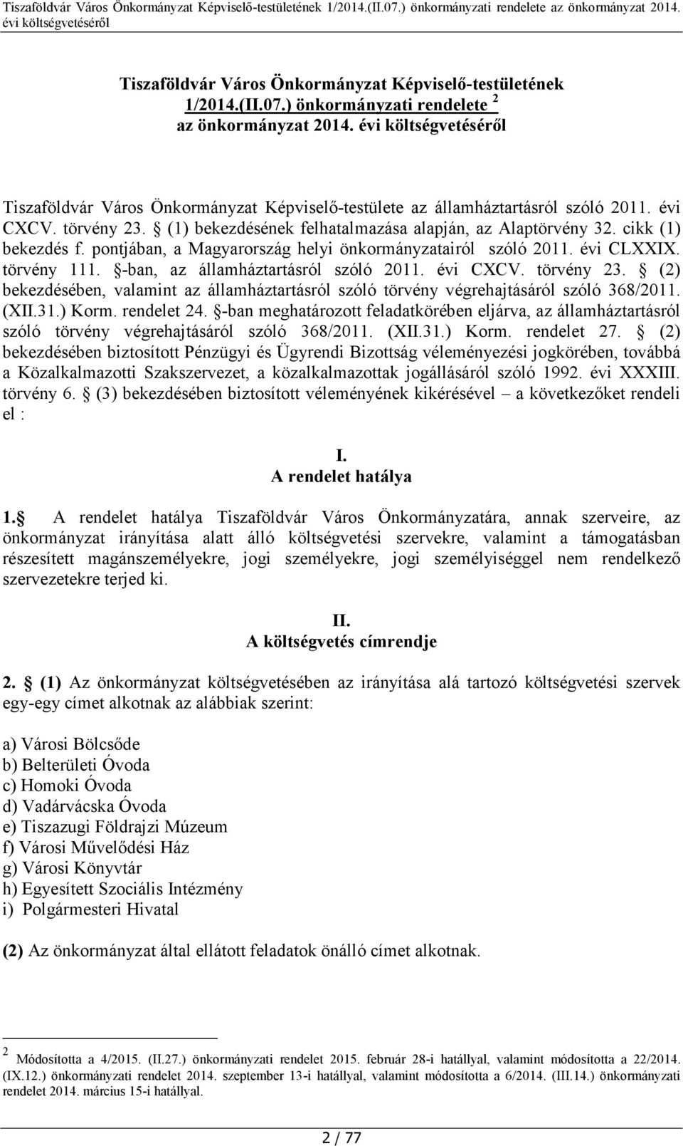 (1) bekezdésének felhatalmazása alapján, az Alaptörvény 32. cikk (1) bekezdés f. pontjában, a Magyarország helyi önkormányzatairól szóló 2011. évi CLXXIX. törvény 111.