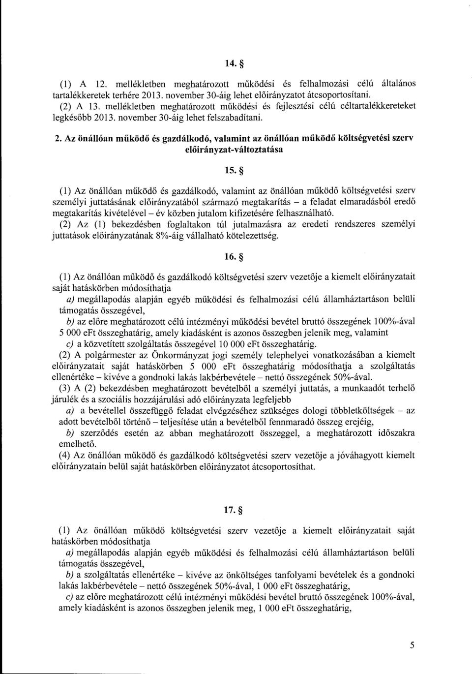 (l) Az önállóan működő és gazdálkdó, valamint az önállóan működő költségvetési szerv személyi juttatásának ából származó megtakarítás - a elmaradásból eredő megtakarítás kivételével- év közben jutalm