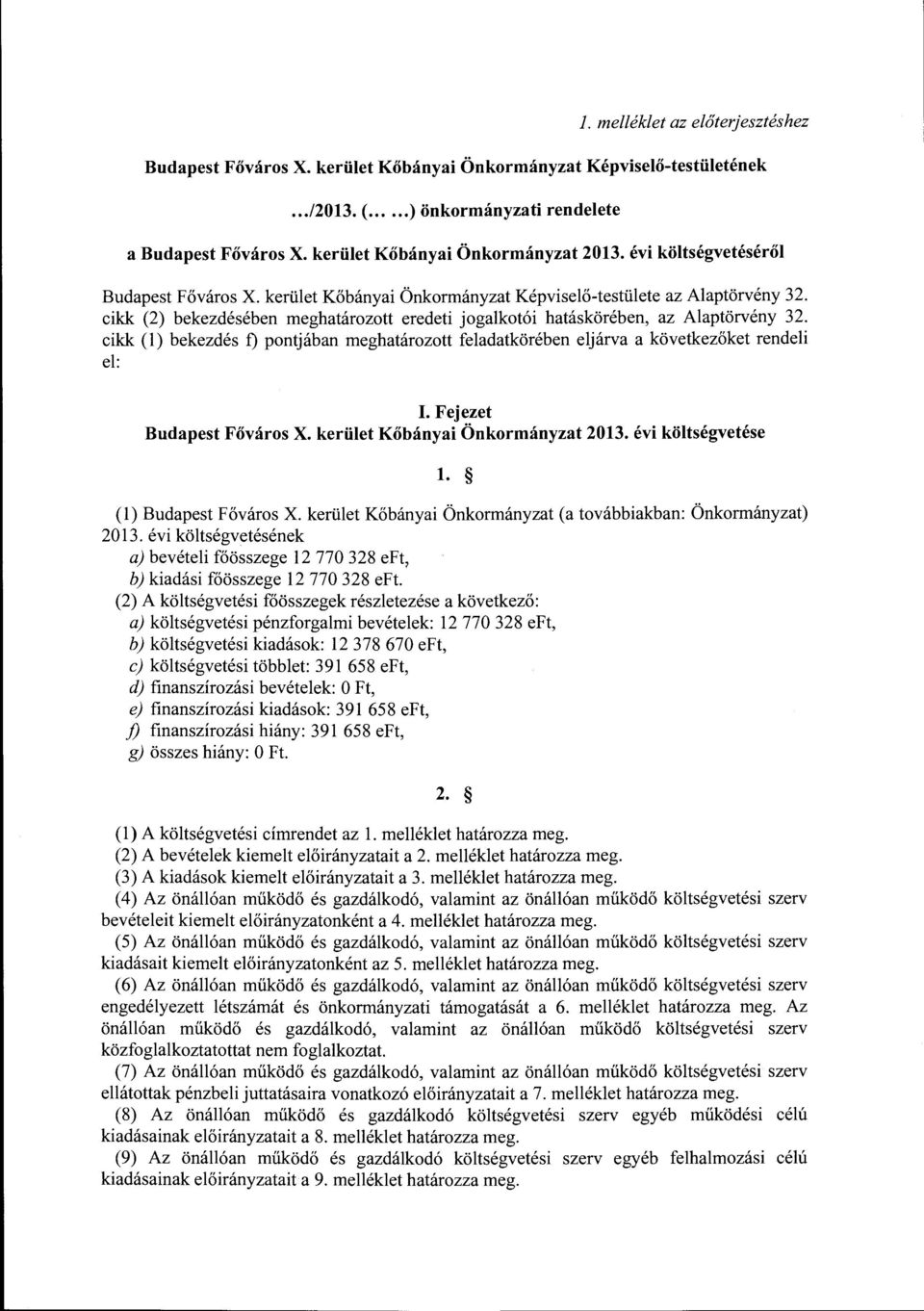 cikk (2) bekezdésében meghatárztt eredeti jgalktói hatáskörében, az Alaptörvény 32. cikk (l) bekezdés f) pntjában meghatárztt körében eljárva a következőket rendeli el: I. Fejezet Budapest Fővárs X.