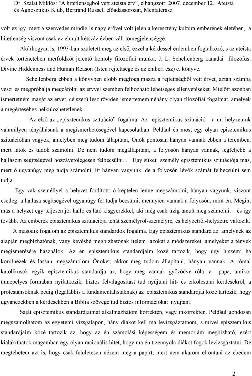 Schellenberg kanadai filozófus: Divine Hiddenness and Human Reason (Isten rejtettsége és az emberi ész) c. könyve.