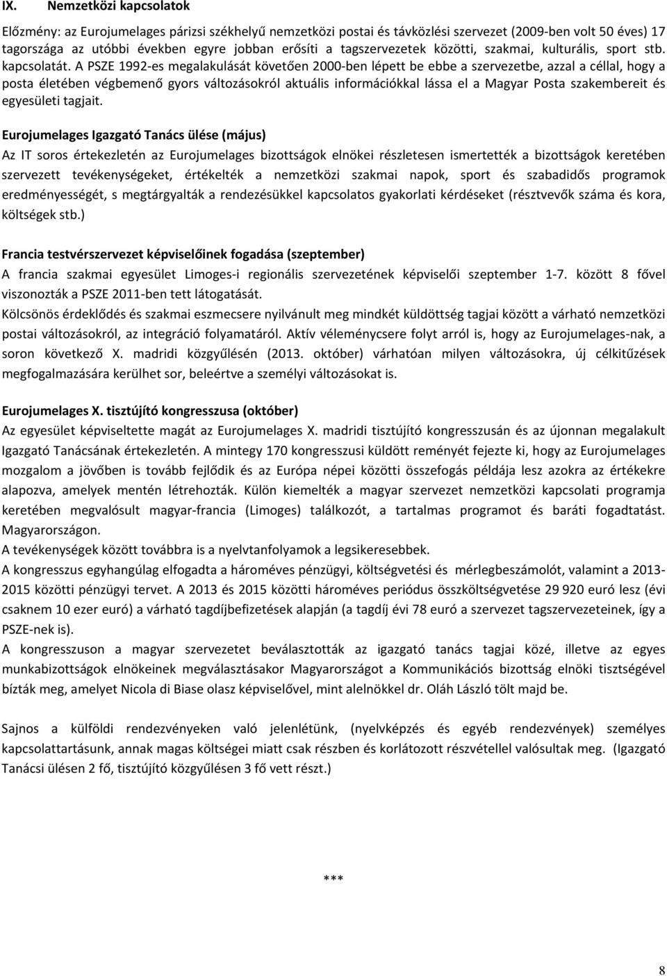 A PSZE 1992 es megalakulását követően 2000 ben lépett be ebbe a szervezetbe, azzal a céllal, hogy a posta életében végbemenő gyors változásokról aktuális információkkal lássa el a Magyar Posta