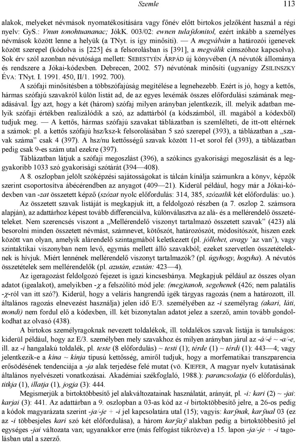 A megválván a határozói igenevek között szerepel (kódolva is [225] és a felsorolásban is [391], a megválik címszóhoz kapcsolva).