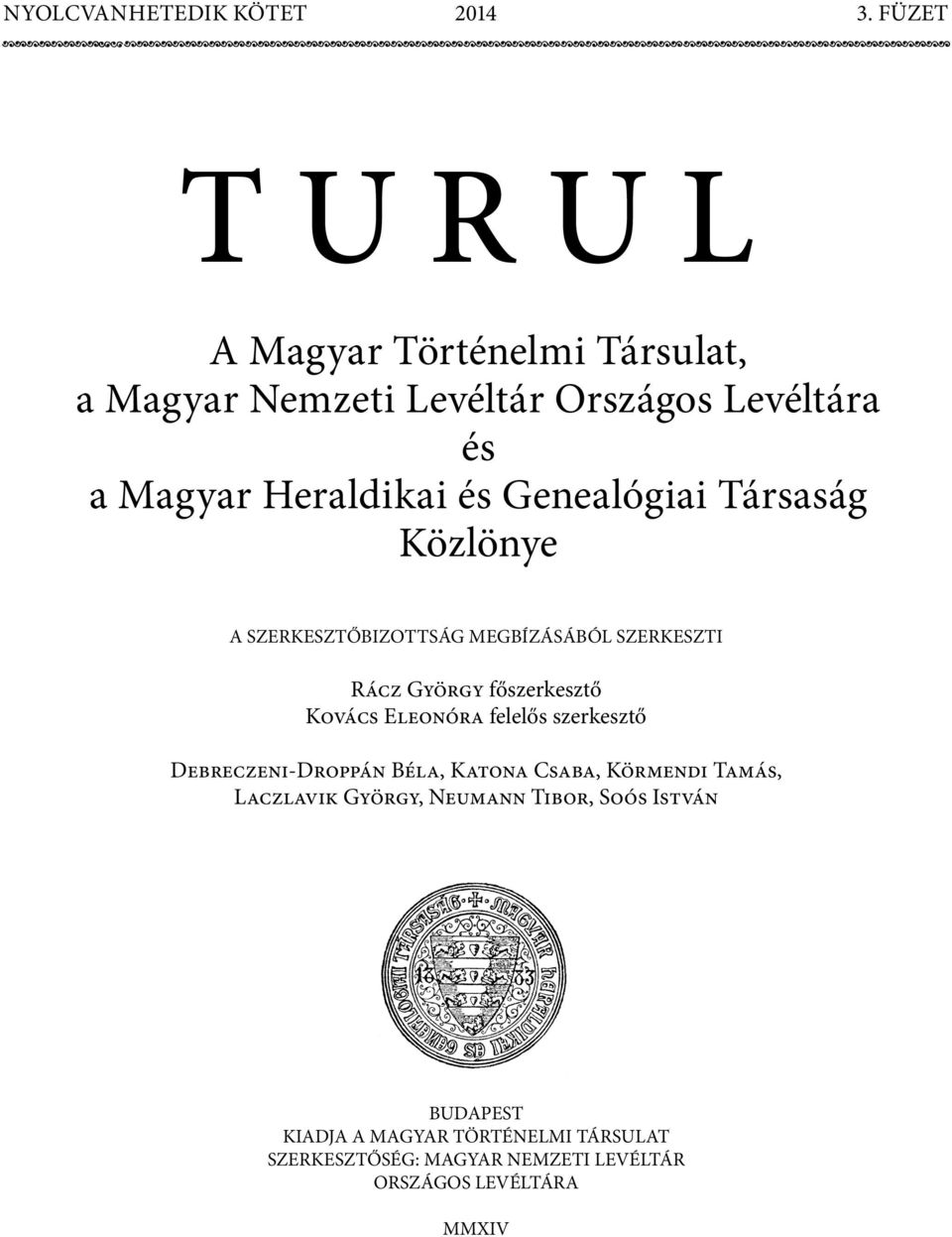 Genealógiai Társaság Közlönye A SZERKESZTŐBIZOTTSÁG MEGBÍZÁSÁBÓL SZERKESZTI Rácz György főszerkesztő Kovács Eleonóra