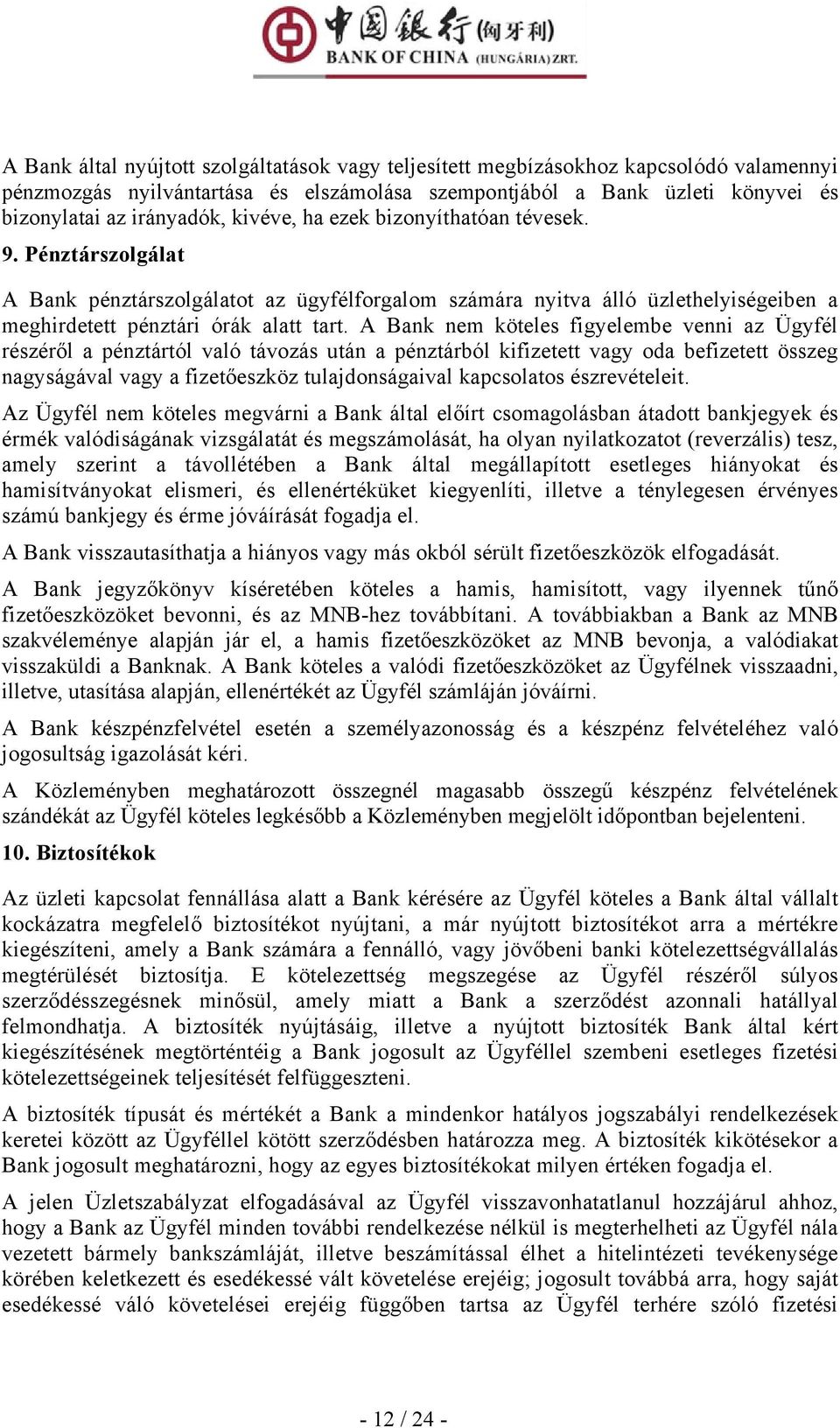 A Bank nem köteles figyelembe venni az Ügyfél részéről a pénztártól való távozás után a pénztárból kifizetett vagy oda befizetett összeg nagyságával vagy a fizetőeszköz tulajdonságaival kapcsolatos