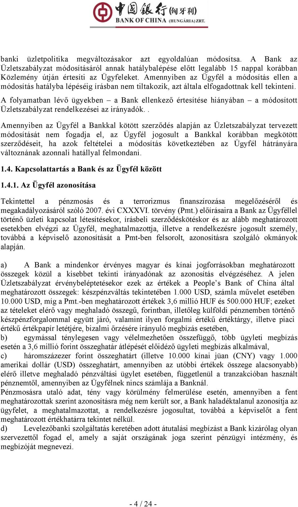 A folyamatban lévő ügyekben a Bank ellenkező értesítése hiányában a módosított Üzletszabályzat rendelkezései az irányadók.