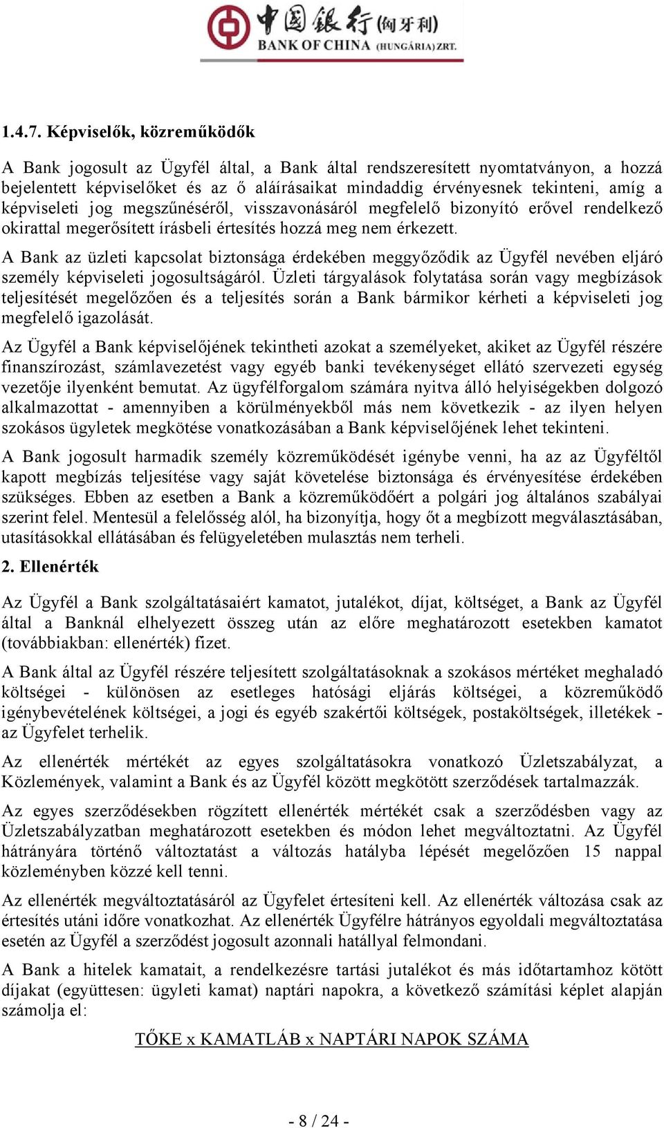 képviseleti jog megszűnéséről, visszavonásáról megfelelő bizonyító erővel rendelkező okirattal megerősített írásbeli értesítés hozzá meg nem érkezett.