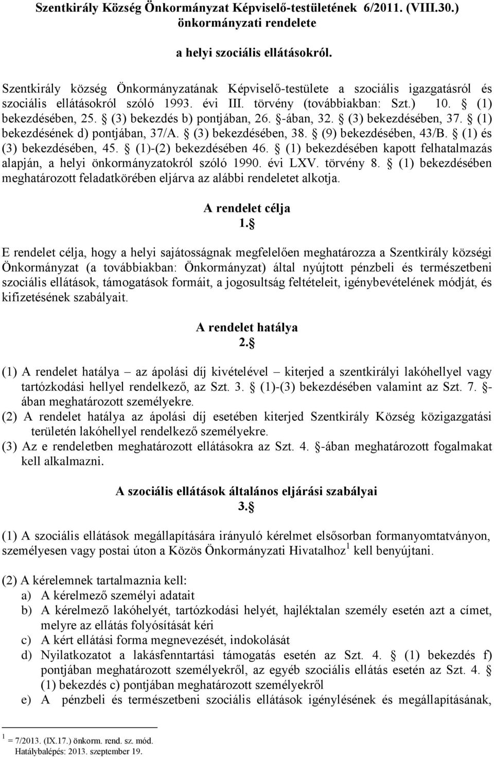 (3) bekezdés b) pontjában, 26. -ában, 32. (3) bekezdésében, 37. (1) bekezdésének d) pontjában, 37/A. (3) bekezdésében, 38. (9) bekezdésében, 43/B. (1) és (3) bekezdésében, 45. (1)-(2) bekezdésében 46.