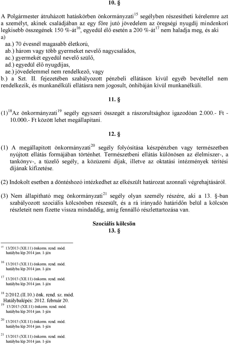 ) gyermekét egyedül nevelő szülő, ad.) egyedül élő nyugdíjas, ae.) jövedelemmel nem rendelkező, vagy b.) a Szt. II.