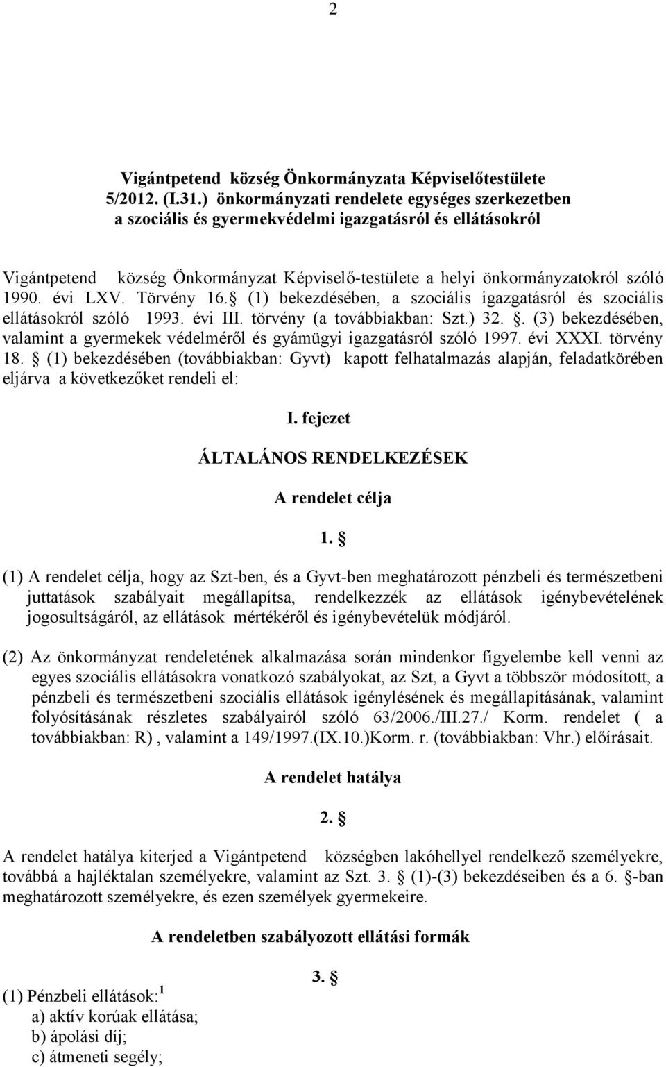 évi LXV. Törvény 16. (1) bekezdésében, a szociális igazgatásról és szociális ellátásokról szóló 1993. évi III. törvény (a továbbiakban: Szt.) 32.