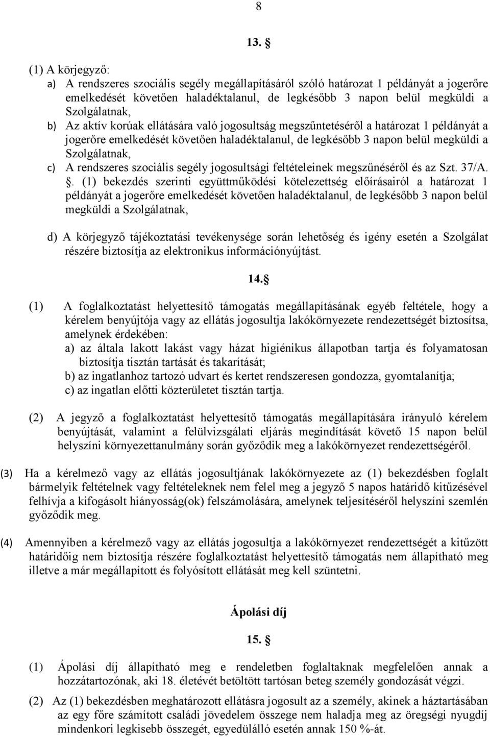 Szolgálatnak, c) A rendszeres szociális segély jogosultsági feltételeinek megszűnéséről és az Szt. 37/A.
