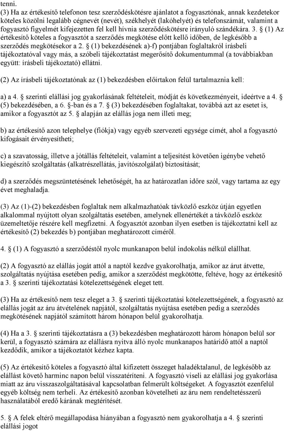 fogyasztó figyelmét kifejezetten fel kell hívnia szerződéskötésre irányuló szándékára. 3.