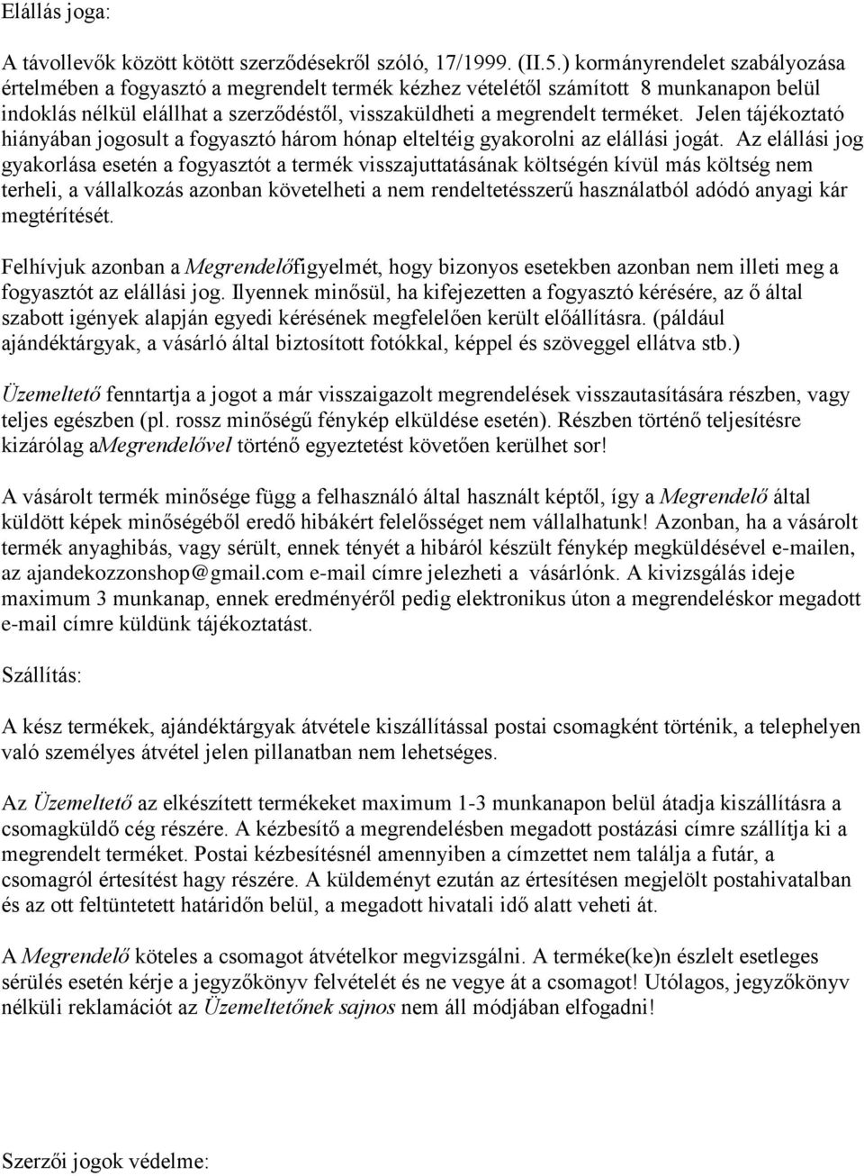 Jelen tájékoztató hiányában jogosult a fogyasztó három hónap elteltéig gyakorolni az elállási jogát.