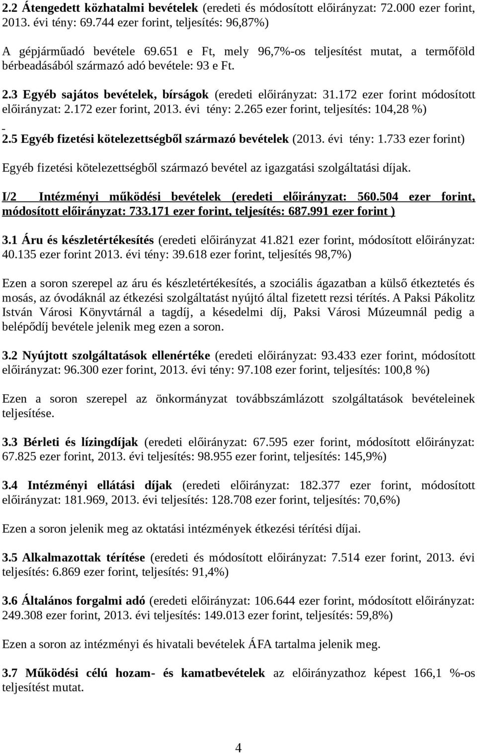 172 ezer forint módosított előirányzat: 2.172 ezer forint, 2013. évi tény: 2.265 ezer forint, teljesítés: 104,28 %) 2.5 Egyéb fizetési kötelezettségből származó bevételek (2013. évi tény: 1.