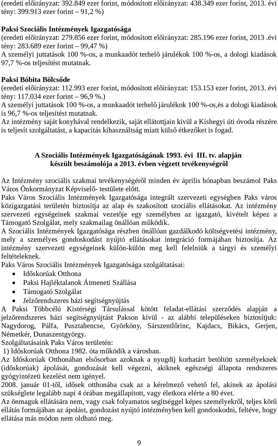 689 ezer forint 99,47 %) A személyi juttatások 100 %-os, a munkaadót terhelő járulékok 100 %-os, a dologi kiadások 97,7 %-os teljesítést mutatnak. Paksi Bóbita Bölcsőde (eredeti előirányzat: 112.