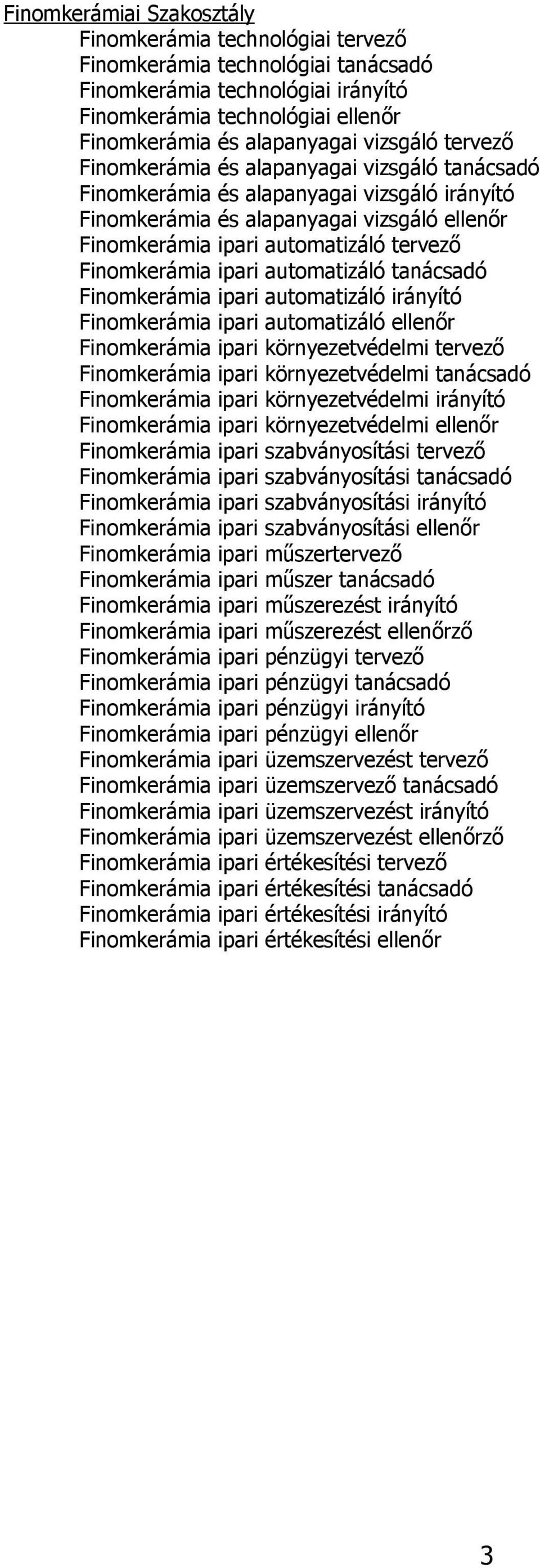 Finomkerámia ipari automatizáló tanácsadó Finomkerámia ipari automatizáló irányító Finomkerámia ipari automatizáló ellenőr Finomkerámia ipari környezetvédelmi tervező Finomkerámia ipari