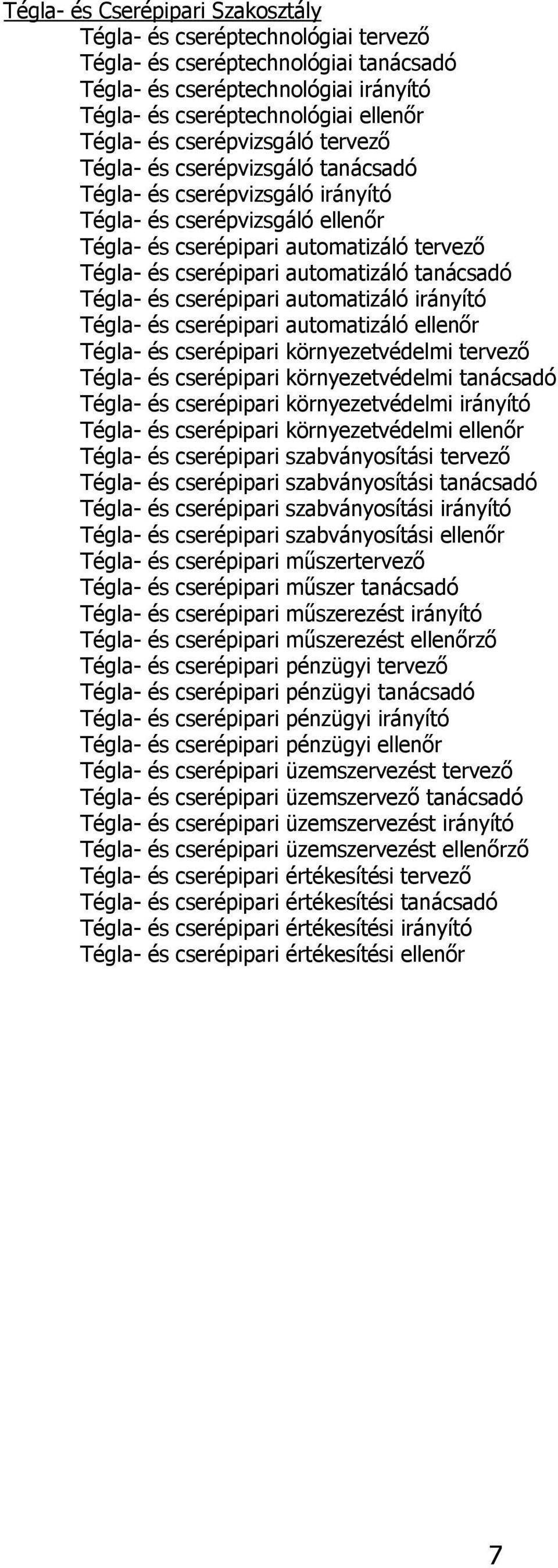 automatizáló tanácsadó Tégla- és cserépipari automatizáló irányító Tégla- és cserépipari automatizáló ellenőr Tégla- és cserépipari környezetvédelmi tervező Tégla- és cserépipari környezetvédelmi