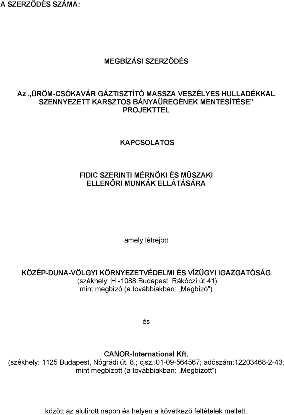 IGAZGATÓSÁG (székhely: H -1088 Budapest, Rákóczi út 41) mint megbízó (a továbbiakban: Megbízó ) és CANOR-International Kft.